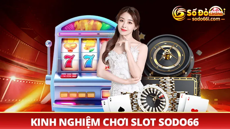 Kinh nghiệm chơi Slot SODO66