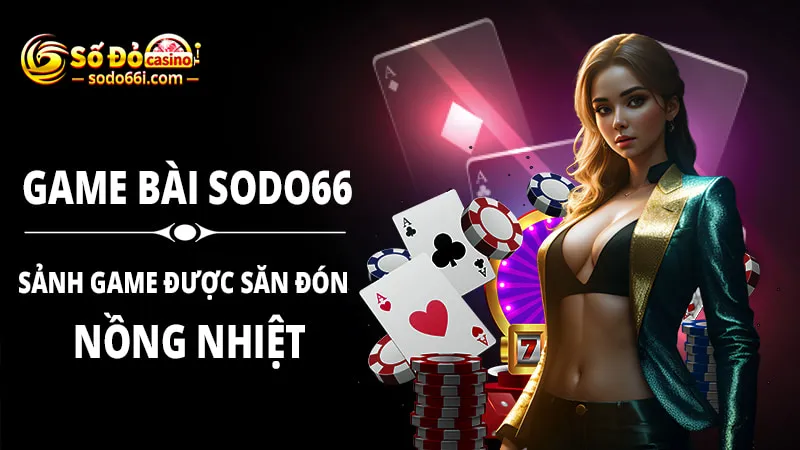 Sảnh game được săn đón nồng nhiệt tại SODO66