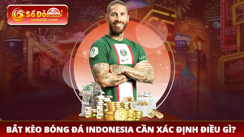 Bắt koef bóng đá Indonesia cần xác định điều gì