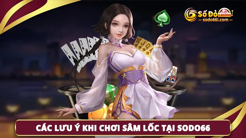 Các lưu ý khi chơi sâm lốc tại Sodo66