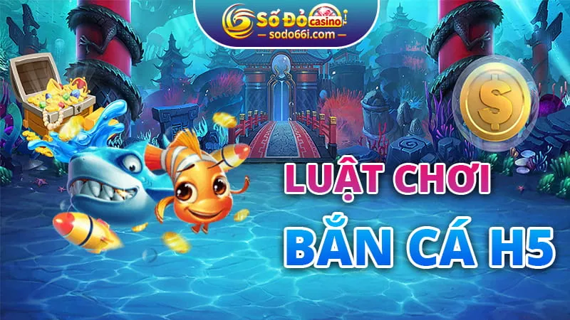 Luật chơi bắn cá H5